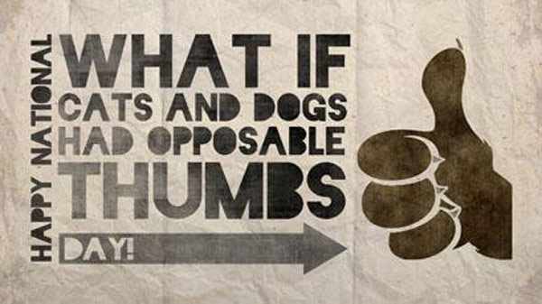 What if Cats and Dogs Had Opposable Thumbs Day