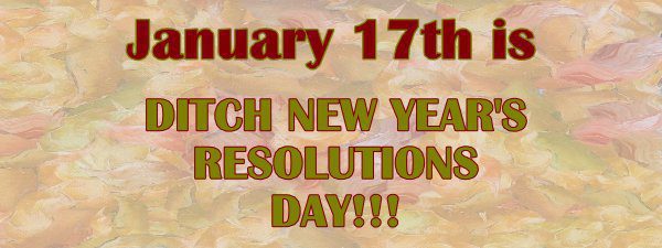 When is Ditch New Years Resolutions Day This Year 